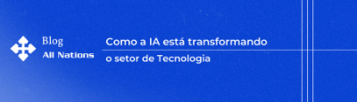 All Nations | Como a IA Está Transformando o Setor de TI